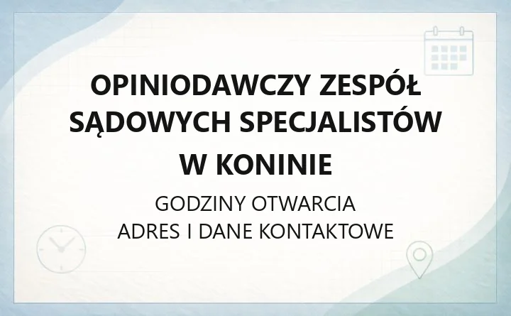 Opiniodawczy Zespół Sądowych Specjalistów w Koninie - kontakt, godziny, zakres działania