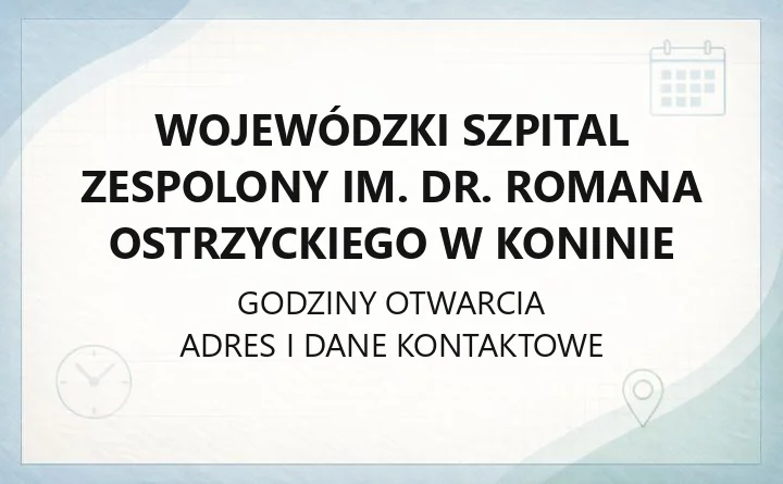 Wojewódzki Szpital Zespolony im. dr. Romana Ostrzyckiego w Koninie - kontakt, oddziały, poradnie, rejestracja